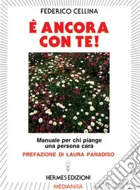 E ancora con te! Manuale per chi piange una persona cara Scelto Dai Clienti