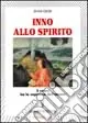 Inno allo spirito. Il cuore ha la sapienza dell‘amore Offerta Limitata