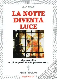 La notte diventa luce. Cosa dire a chi ha perduto una persona cara Miglior Prezzo