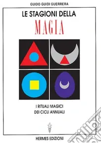 Le stagioni della magia. I rituali magici dei cicli annuali Prezzo Basso