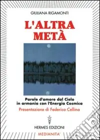 L‘altra metà. Parole d‘amore dal cielo in armonia con l‘energia cosmica Offerta