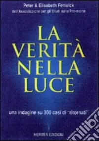 La verità nella luce. Una indagine su 300 casi di «Ritornati» dall‘aldilà Spedizione Espresso