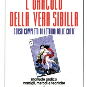 Vendita Finale L‘oracolo della vera sibilla. Corso completo di lettura delle carte. Manuale pratico. Consigli, metodi e tecniche