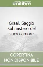 Subito Disponibile Graal. Saggio sul mistero del sacro amore