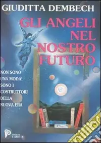 Compra Oggi Stesso Gli angeli nel nostro futuro. I costruttori della nuova era