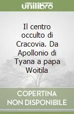 Ordina Subito Il centro occulto di Cracovia. Da Apollonio di Tyana a papa Woitila