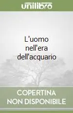 Prezzo Ridotto L‘uomo nell‘era dell‘acquario