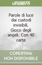 Parole di luce dai custodi invisibili. Gioco degli angeli. Con 40 carte Compra Adesso