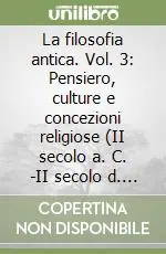 La filosofia antica. Vol. 3 Pensiero, culture e concezioni religiose (II secolo a. C. -II secolo d. C.) Promo Stagionale
