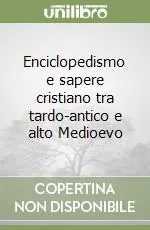 Enciclopedismo e sapere cristiano tra tardo-antico e alto Medioevo Ultima Occasione