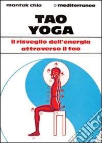 Tao yoga. Il risveglio dell‘energia risanatrice attraverso il Tao Compra Online