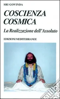 Coscienza cosmica. La realizzazione dell‘assoluto Prezzo Di Fabbrica