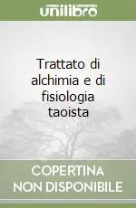 Trattato di alchimia e di fisiologia taoista Subito Disponibile