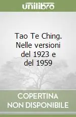 Tao Te Ching. Nelle versioni del 1923 e del 1959 Soddisfatti O Rimborsati