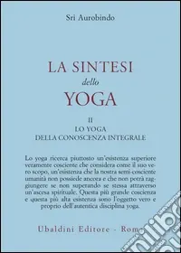 Occasione Imperdibile La sintesi dello yoga. Vol. 2 Lo yoga della conoscenza integrale-Lo yoga dell‘amore divino