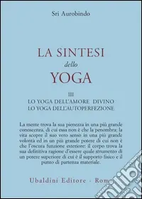 Must-Have La sintesi dello yoga. Vol. 3 Lo yoga della perfezione di sé