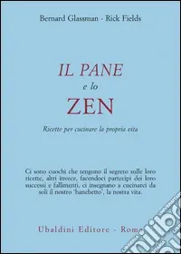 Direttamente Dal Produttore Il pane e lo zen. Ricette per cucinare la propria vita