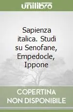Sapienza italica. Studi su Senofane, Empedocle, Ippone Offerta Lampo