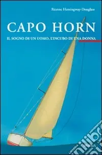 Capo Horn. Il sogno di un uomo, l‘incubo di una donna Spedito Oggi