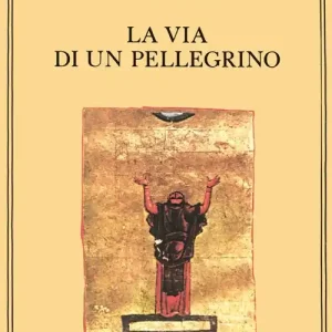 Compra Online La via di un pellegrino. Racconti sinceri di un pellegrino al suo padre spirituale