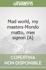 Mad world, my masters-Mondo matto, miei signori (A) Saldi