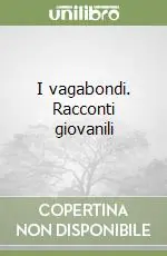 Compra Oggi Stesso I vagabondi. Racconti giovanili