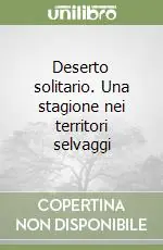 Solo Oggi Deserto solitario. Una stagione nei territori selvaggi