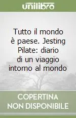Tutto il mondo è paese. Jesting Pilate diario di un viaggio intorno al mondo Direttamente Dal Produttore