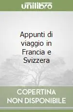 Ordina Subito Appunti di viaggio in Francia e Svizzera