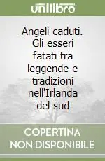 Angeli caduti. Gli esseri fatati tra leggende e tradizioni nell‘Irlanda del sud Più Venduto