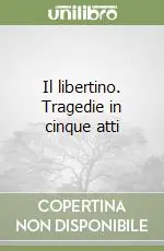 Compra Adesso Il libertino. Tragedie in cinque atti