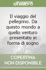 Promozione Il viaggio del pellegrino. Da questo mondo a quello venturo presentato in forma di sogno