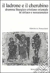 Il ladrone e il cherubino. Dramma liturgico cristiano orientale in siriaco e neoaramaico Vendita Finale