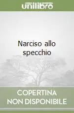 Non Perdere Narciso allo specchio