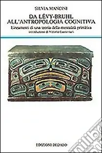 Prezzo Conveniente Da Lévy-Bruhl all‘antropologia cognitiva. Lineamenti di una teoria della mentalità primitiva