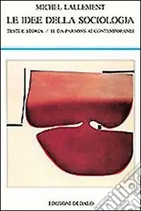 Le idee della sociologia. Testi e storia. Vol. 2 Da Parsons ai contemporanei Prezzo Ridotto