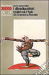 I diseducatori. Intellettuali d‘Italia da Gramsci a Pasolini Sconto