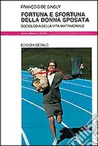 Sconto Fortuna e sfortuna della donna sposata. Sociologia della vita matrimoniale