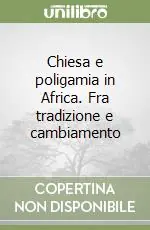Esclusivo Chiesa e poligamia in Africa. Fra tradizione e cambiamento