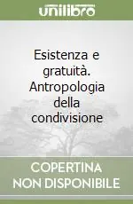 Esistenza e gratuità. Antropologia della condivisione Non Perdere