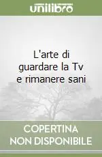 L‘arte di guardare la Tv e rimanere sani Super Prezzo