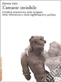 L‘amante invisibile. L‘erotica sciamanica nelle religioni, nella letteratura e nella legittimazione politica Prezzo Scontato
