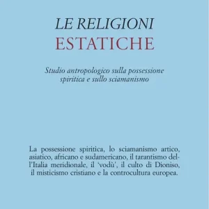 Prezzo Scontato Le religioni estatiche. Studio antropologico della possessione spiritica e sullo sciamanismo
