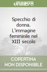 Ultime Pezzi Specchio di donna. L‘immagine femminile nel XIII secolo