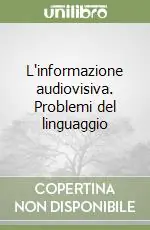 L‘informazione audiovisiva. Problemi del linguaggio Più Venduto