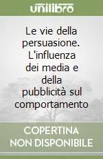 Reso Gratuito Le vie della persuasione. L‘influenza dei media e della pubblicità sul comportamento