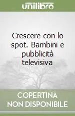 Crescere con lo spot. Bambini e pubblicità televisiva Vendita Finale