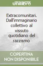 Extracomunitari. Dall‘immaginario collettivo al vissuto quotidiano del razzismo Occasione