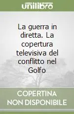 Prezzo Ridotto La guerra in diretta. La copertura televisiva del conflitto nel Golfo