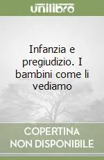 Infanzia e pregiudizio. I bambini come li vediamo Scelto Dai Clienti